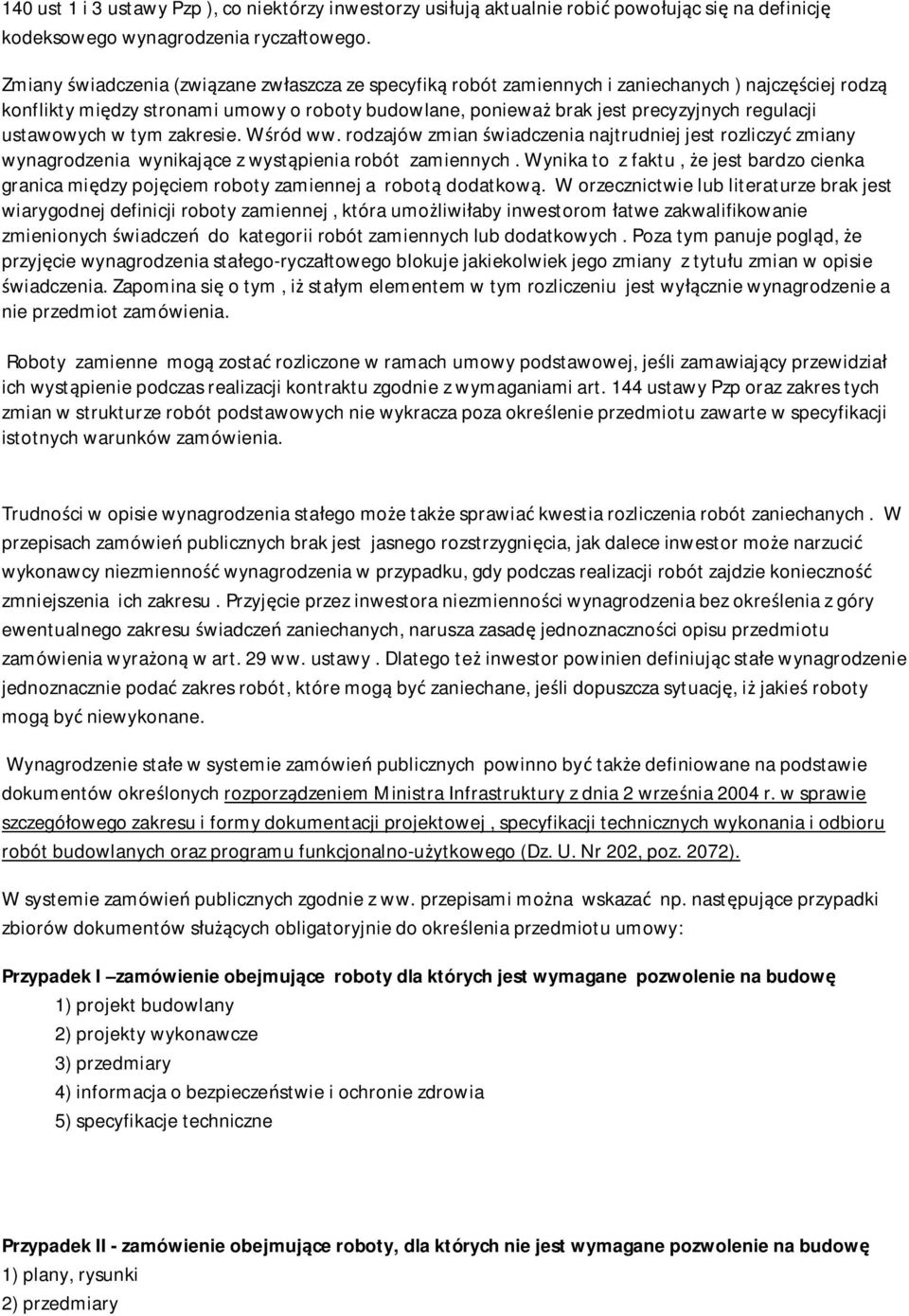 ustawowych w tym zakresie. Wśród ww. rodzajów zmian świadczenia najtrudniej jest rozliczyć zmiany wynagrodzenia wynikające z wystąpienia robót zamiennych.