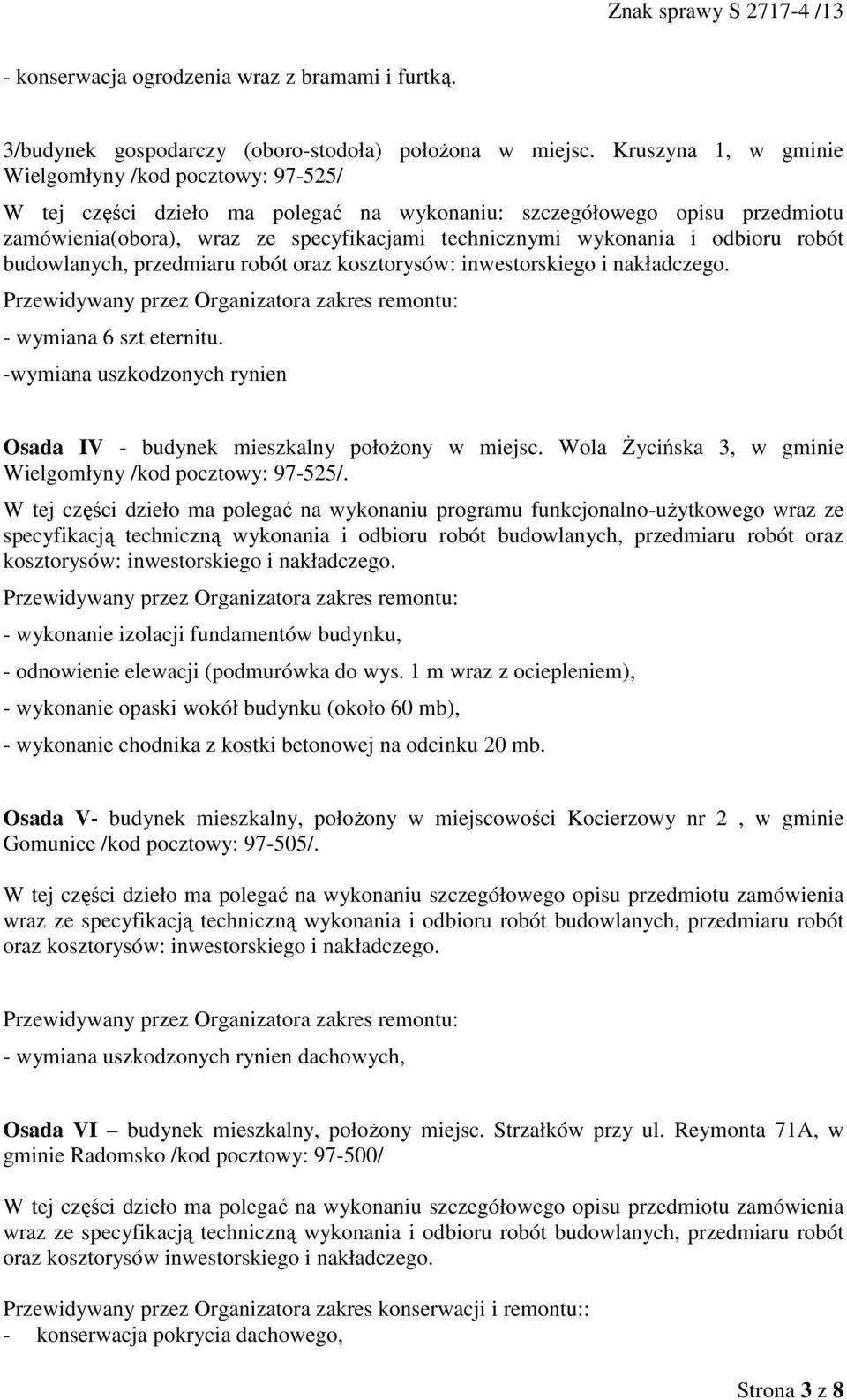 odbioru robót budowlanych, przedmiaru robót - wymiana 6 szt eternitu. -wymiana uszkodzonych rynien Osada IV - budynek mieszkalny połoŝony w miejsc.