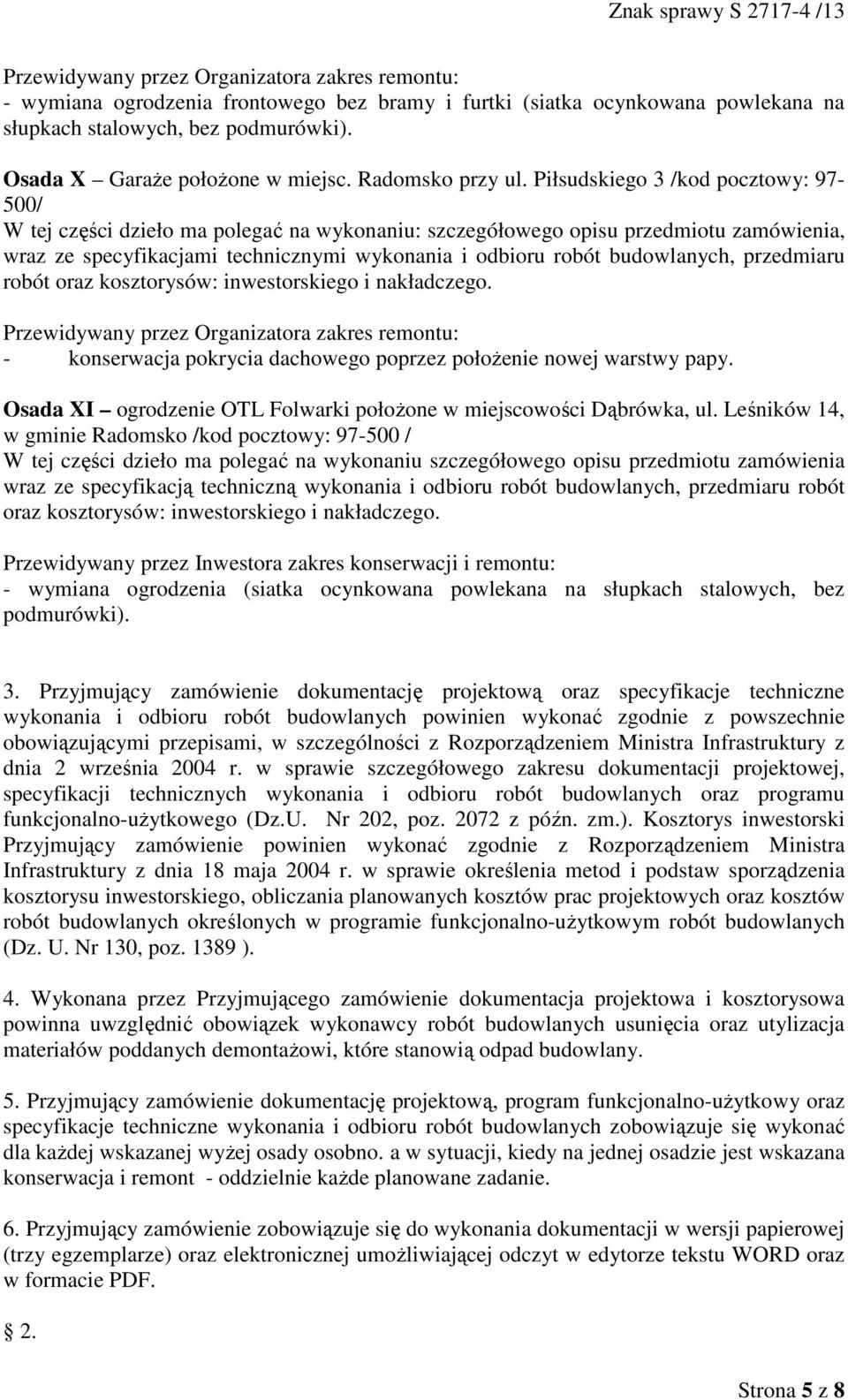 budowlanych, przedmiaru robót - konserwacja pokrycia dachowego poprzez połoŝenie nowej warstwy papy. Osada XI ogrodzenie OTL Folwarki połoŝone w miejscowości Dąbrówka, ul.
