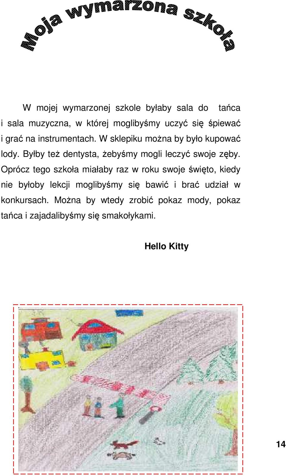 Oprócz tego szkoła miałaby raz w roku swoje święto, kiedy nie byłoby lekcji moglibyśmy się bawić i brać