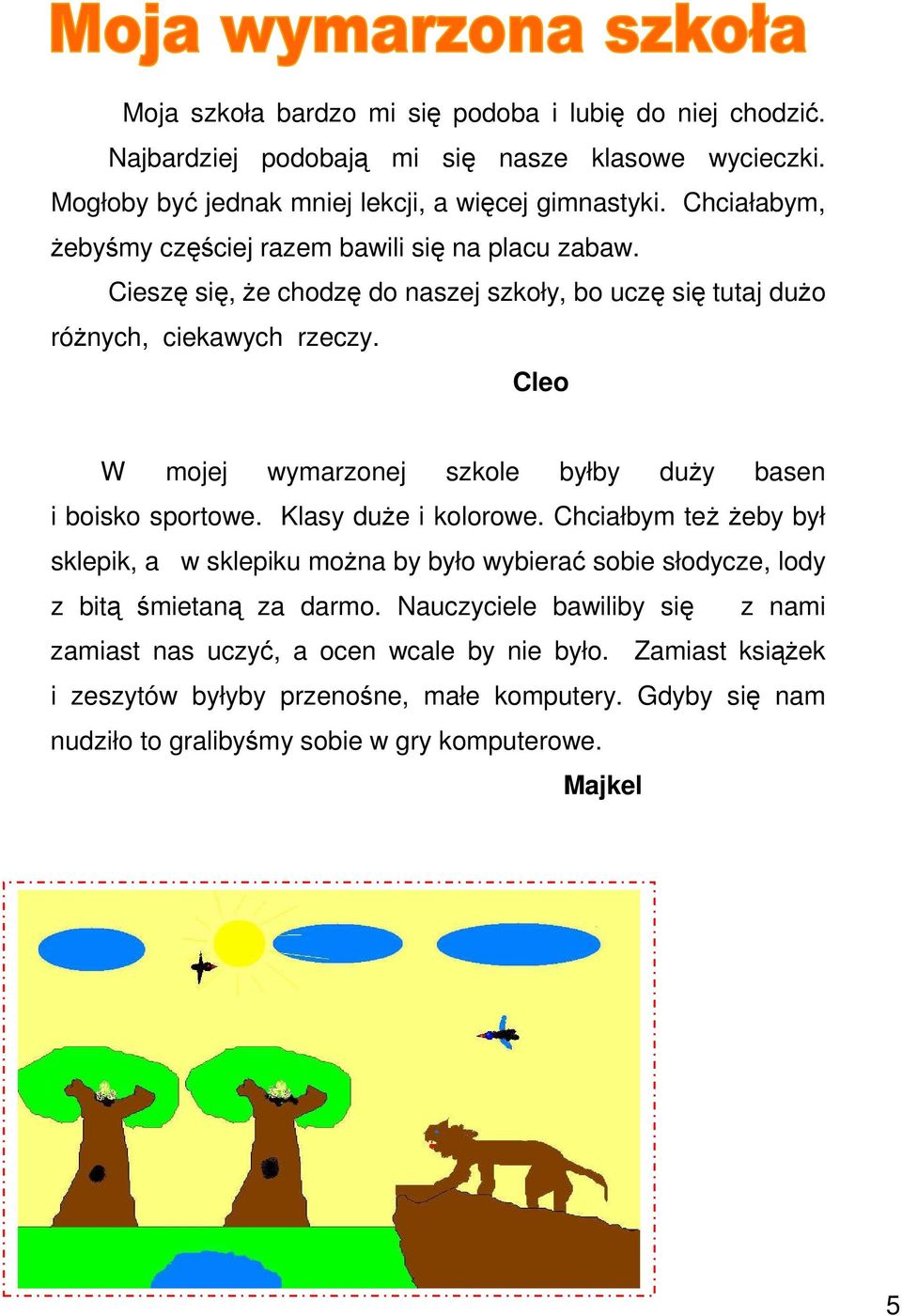 Cleo W mojej wymarzonej szkole byłby duŝy basen i boisko sportowe. Klasy duŝe i kolorowe.