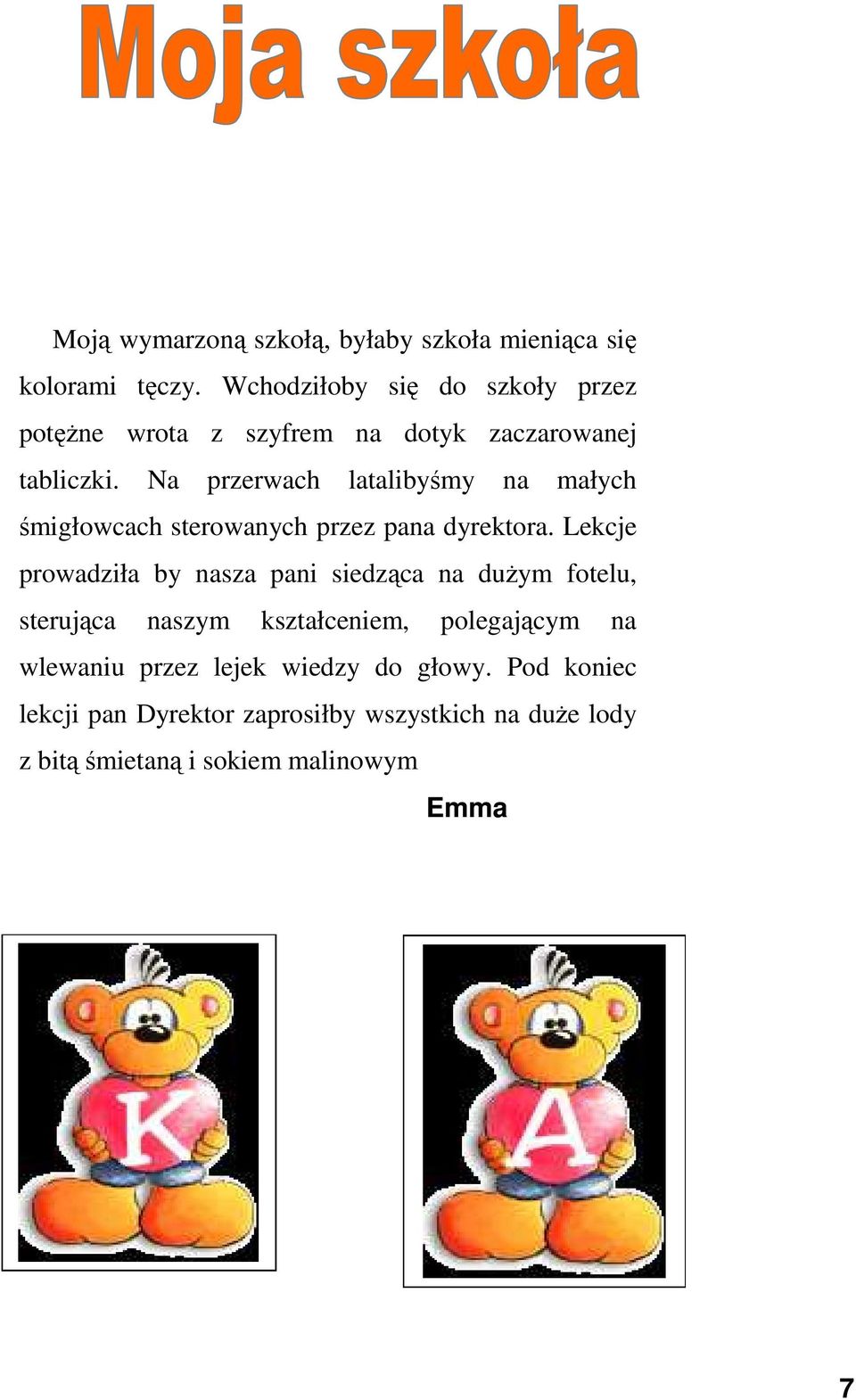 Na przerwach latalibyśmy na małych śmigłowcach sterowanych przez pana dyrektora.
