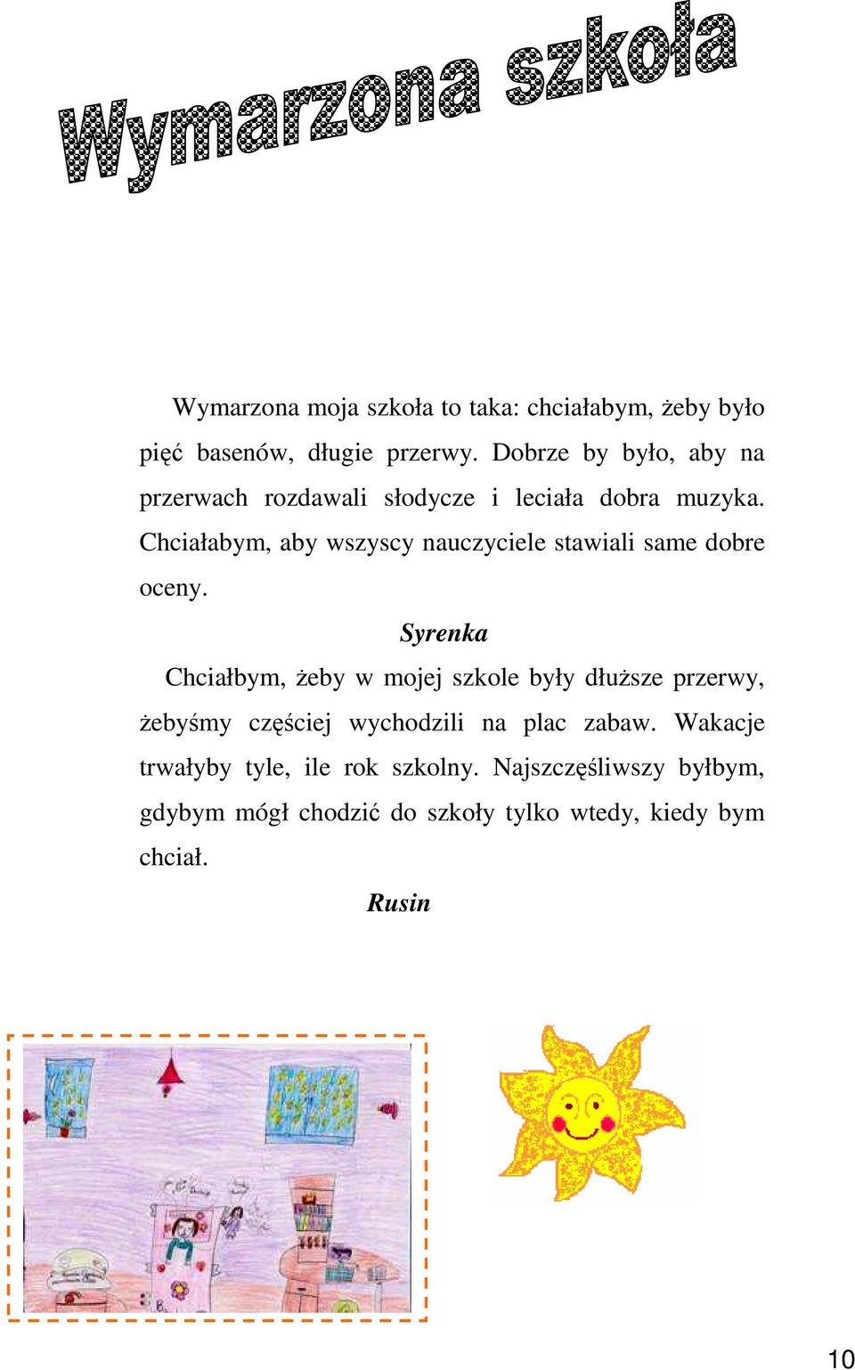 Chciałabym, aby wszyscy nauczyciele stawiali same dobre oceny.