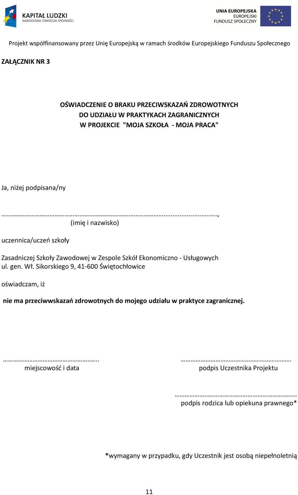 Wł. Sikorskiego 9, 41-600 Świętochłowice oświadczam, iż nie ma przeciwwskazań zdrowotnych do mojego udziału w praktyce zagranicznej.