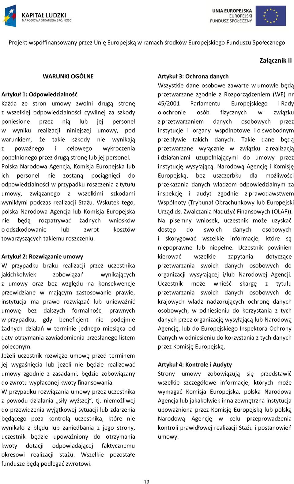 Polska Narodowa Agencja, Komisja Europejska lub ich personel nie zostaną pociągnięci do odpowiedzialności w przypadku roszczenia z tytułu umowy, związanego z wszelkimi szkodami wynikłymi podczas