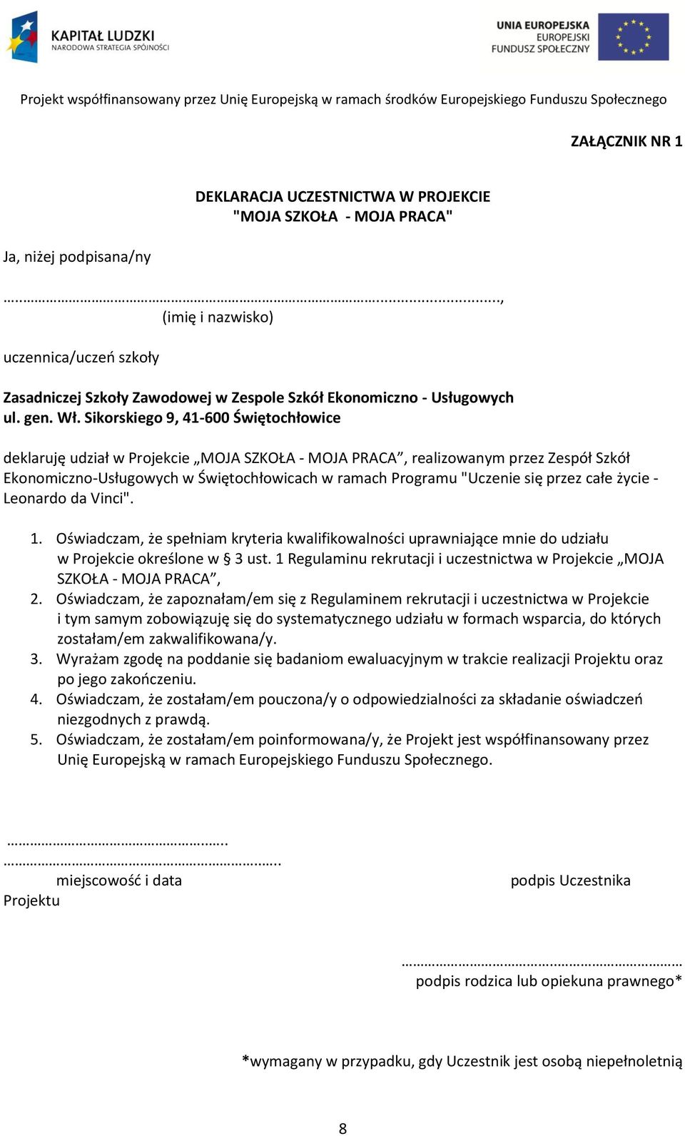 Sikorskiego 9, 41-600 Świętochłowice deklaruję udział w Projekcie MOJA SZKOŁA - MOJA PRACA, realizowanym przez Zespół Szkół Ekonomiczno-Usługowych w Świętochłowicach w ramach Programu "Uczenie się