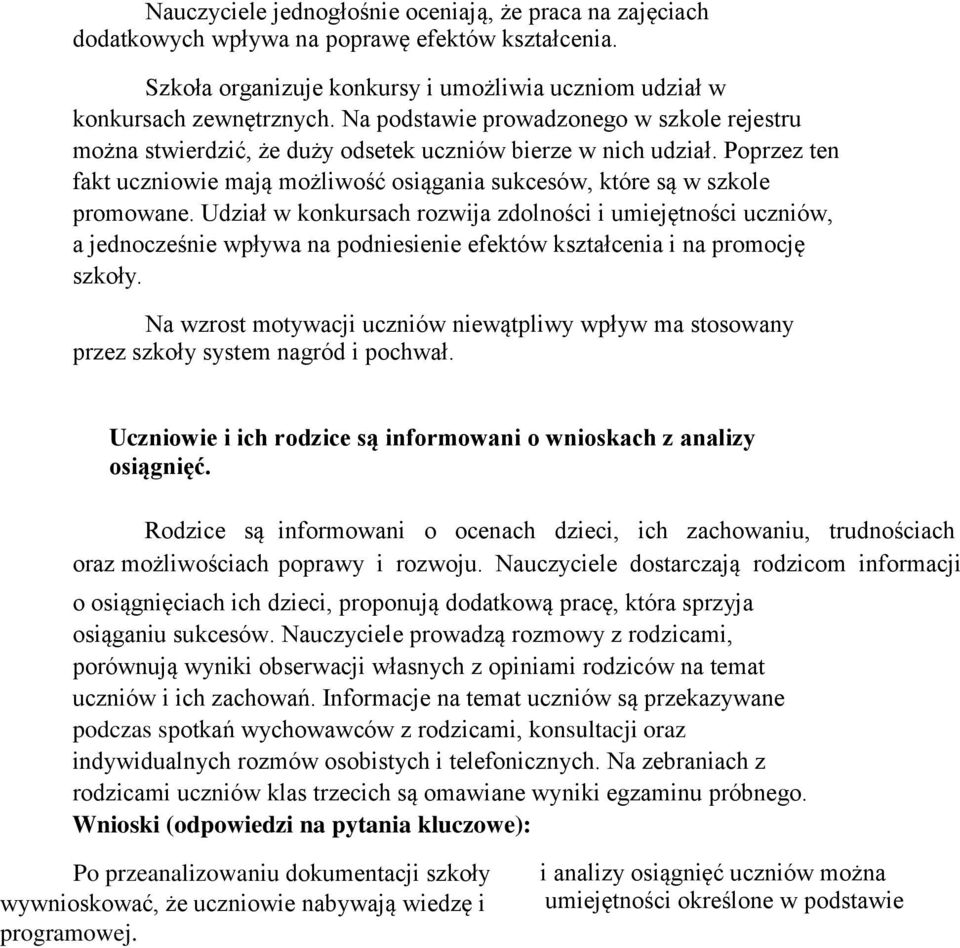 Udział w konkursach rozwija zdolności i umiejętności uczniów, a jednocześnie wpływa na podniesienie efektów kształcenia i na promocję szkoły.