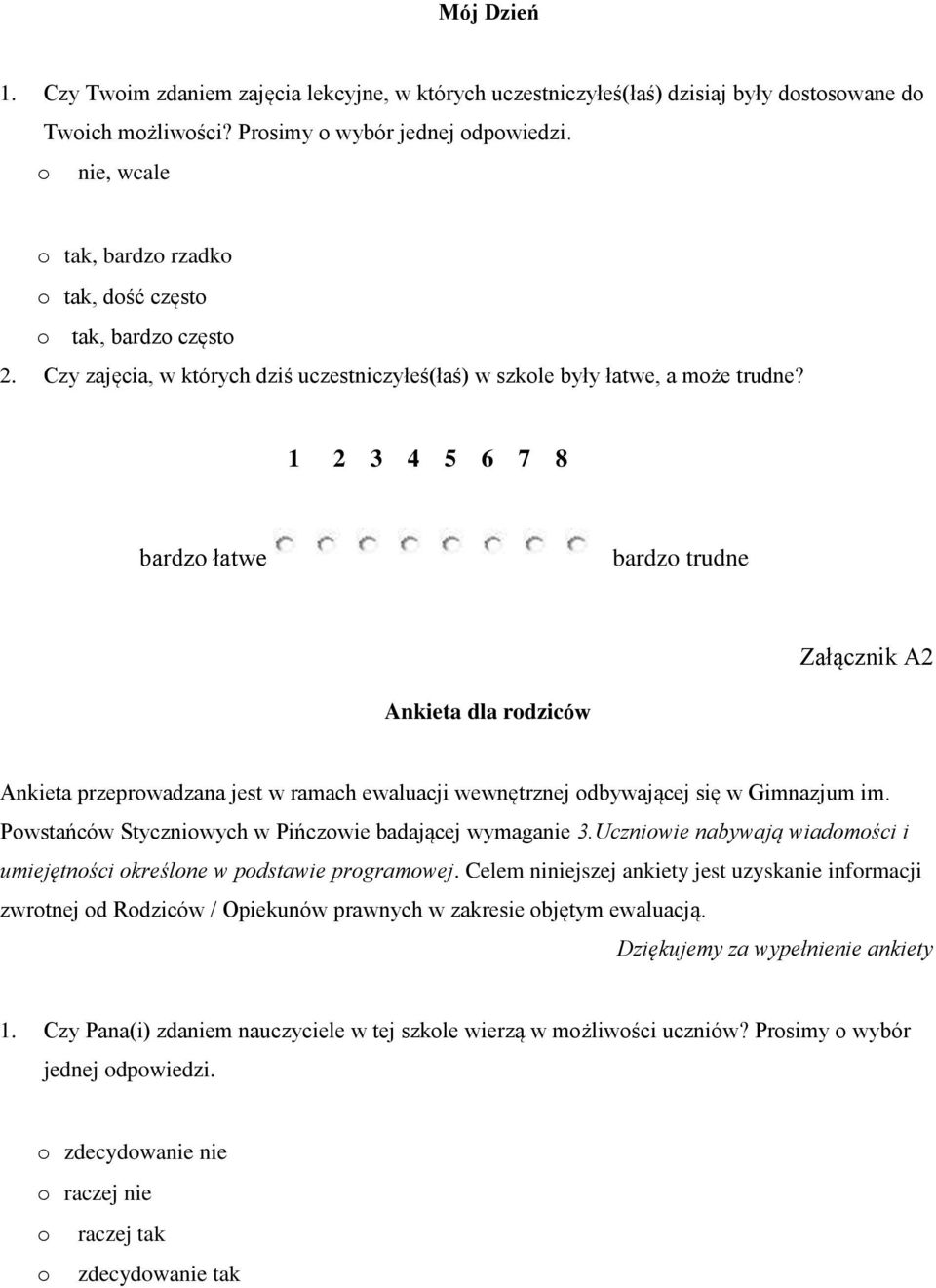 1 2 3 4 5 6 7 8 bardzo łatwe bardzo trudne Załącznik A2 Ankieta dla rodziców Ankieta przeprowadzana jest w ramach ewaluacji wewnętrznej odbywającej się w Gimnazjum im.