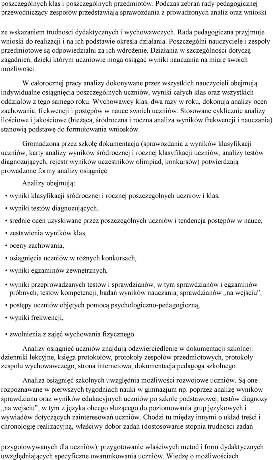 Rada pedagogiczna przyjmuje wnioski do realizacji i na ich podstawie określa działania. Poszczególni nauczyciele i zespoły przedmiotowe są odpowiedzialni za ich wdrożenie.