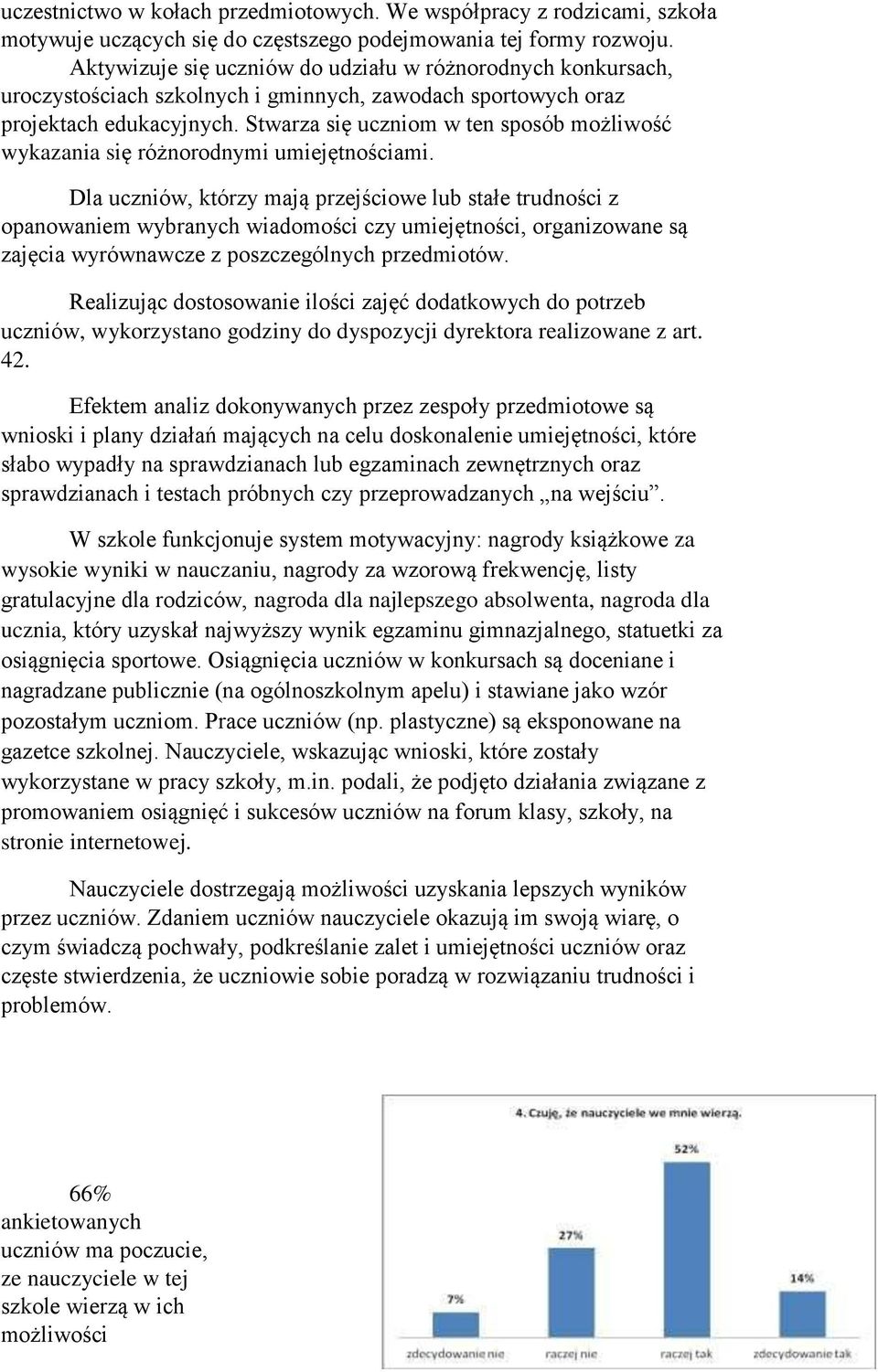 Stwarza się uczniom w ten sposób możliwość wykazania się różnorodnymi umiejętnościami.