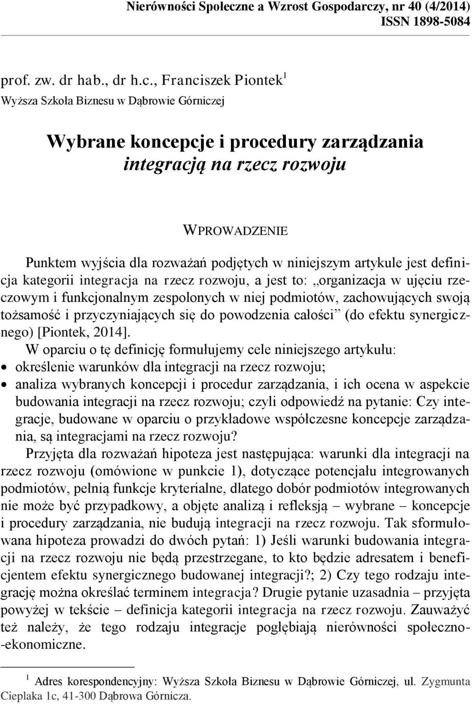 Górniczej pcje i procedury zarządzania integracją na rzecz rozwoju WPROWADZENIE Punktem wyjścia dla rozważań podjętych w niniejszym artykule jest definicja kategorii integracja na rzecz rozwoju, a