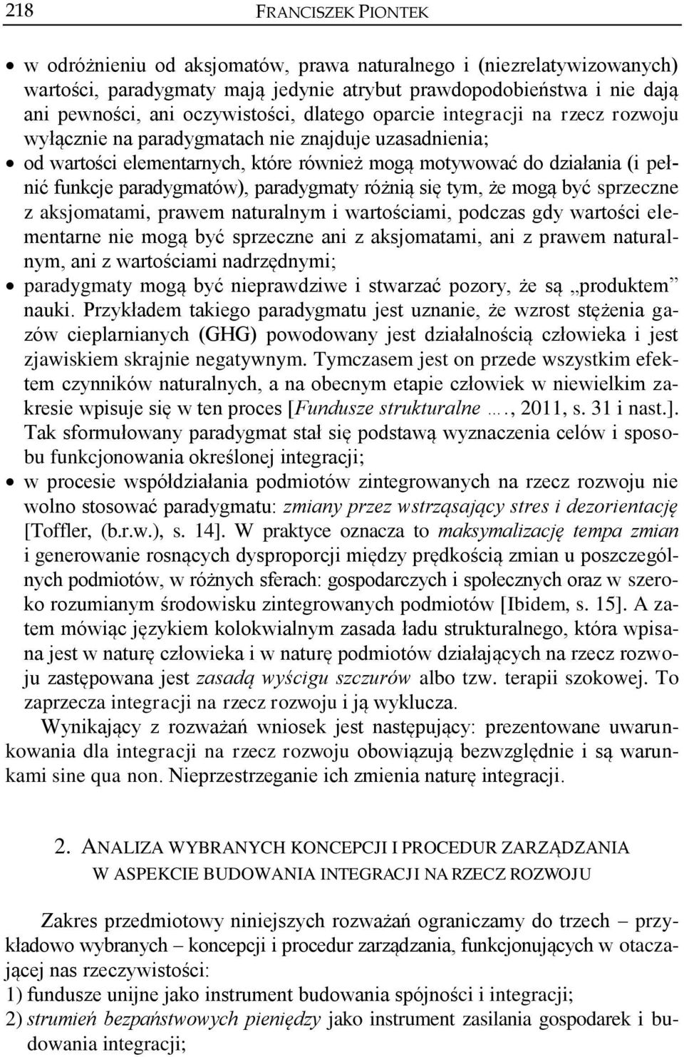 paradygmaty różnią się tym, że mogą być sprzeczne z aksjomatami, prawem naturalnym i wartościami, podczas gdy wartości elementarne nie mogą być sprzeczne ani z aksjomatami, ani z prawem naturalnym,