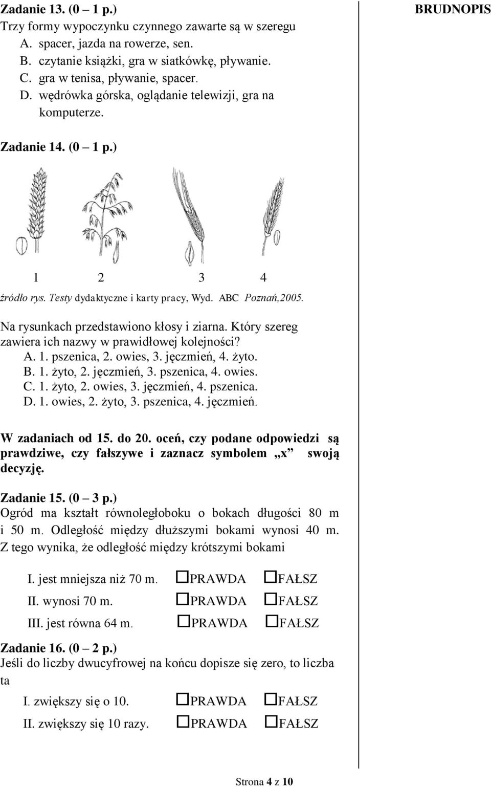 Który szereg zawiera ich nazwy w prawidłowej kolejności? A. 1. pszenica, 2. owies, 3. jęczmień, 4. żyto. B. 1. żyto, 2. jęczmień, 3. pszenica, 4. owies. C. 1. żyto, 2. owies, 3. jęczmień, 4. pszenica. D.