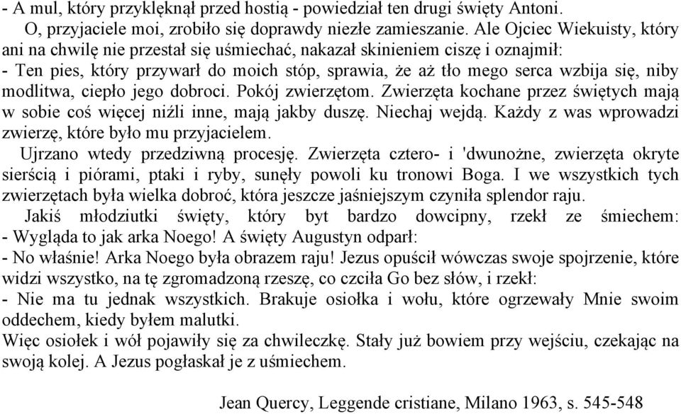 modlitwa, ciepło jego dobroci. Pokój zwierzętom. Zwierzęta kochane przez świętych mają w sobie coś więcej niźli inne, mają jakby duszę. Niechaj wejdą.
