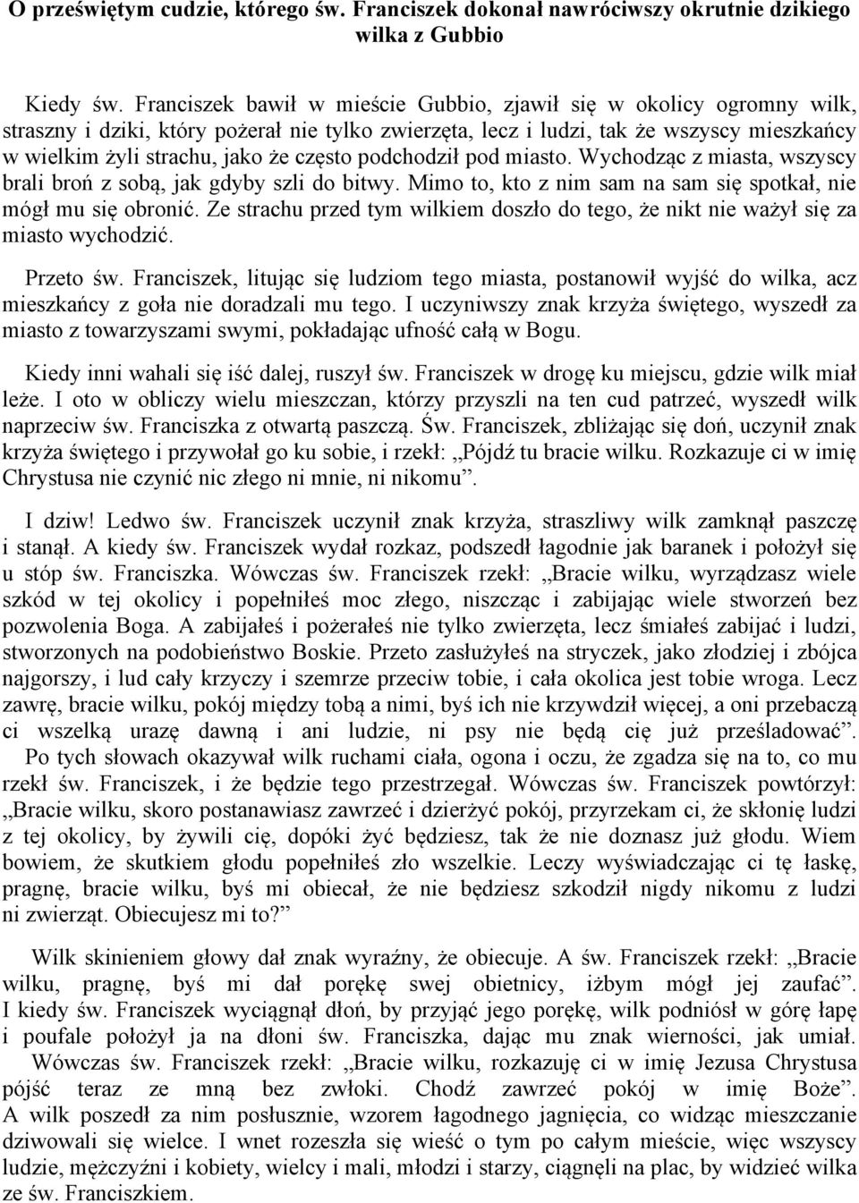 często podchodził pod miasto. Wychodząc z miasta, wszyscy brali broń z sobą, jak gdyby szli do bitwy. Mimo to, kto z nim sam na sam się spotkał, nie mógł mu się obronić.