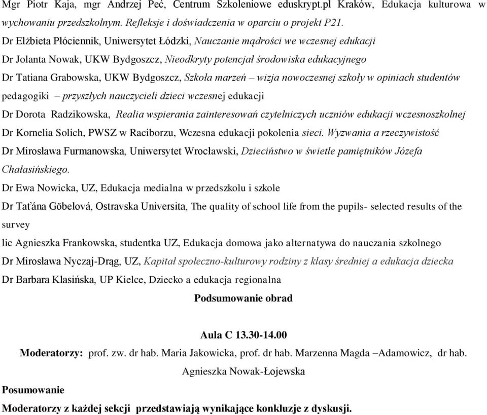 Szkoła marzeń wizja nowoczesnej szkoły w opiniach studentów pedagogiki przyszłych nauczycieli dzieci wczesnej edukacji Dr Dorota Radzikowska, Realia wspierania zainteresowań czytelniczych uczniów