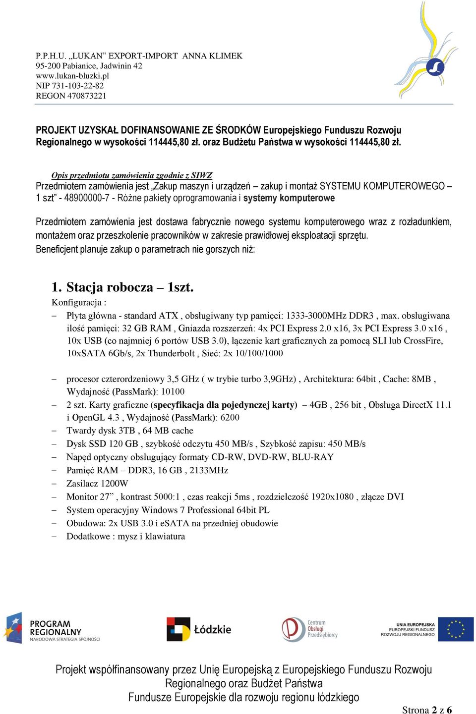 komputerowe Przedmiotem zamówienia jest dostawa fabrycznie nowego systemu komputerowego wraz z rozładunkiem, montażem oraz przeszkolenie pracowników w zakresie prawidłowej eksploatacji sprzętu.