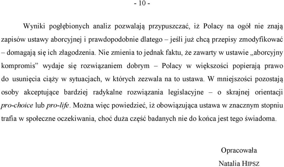 Nie zmienia to jednak faktu, że zawarty w ustawie aborcyjny kompromis wydaje się rozwiązaniem dobrym Polacy w większości popierają prawo do usunięcia ciąży w sytuacjach, w których
