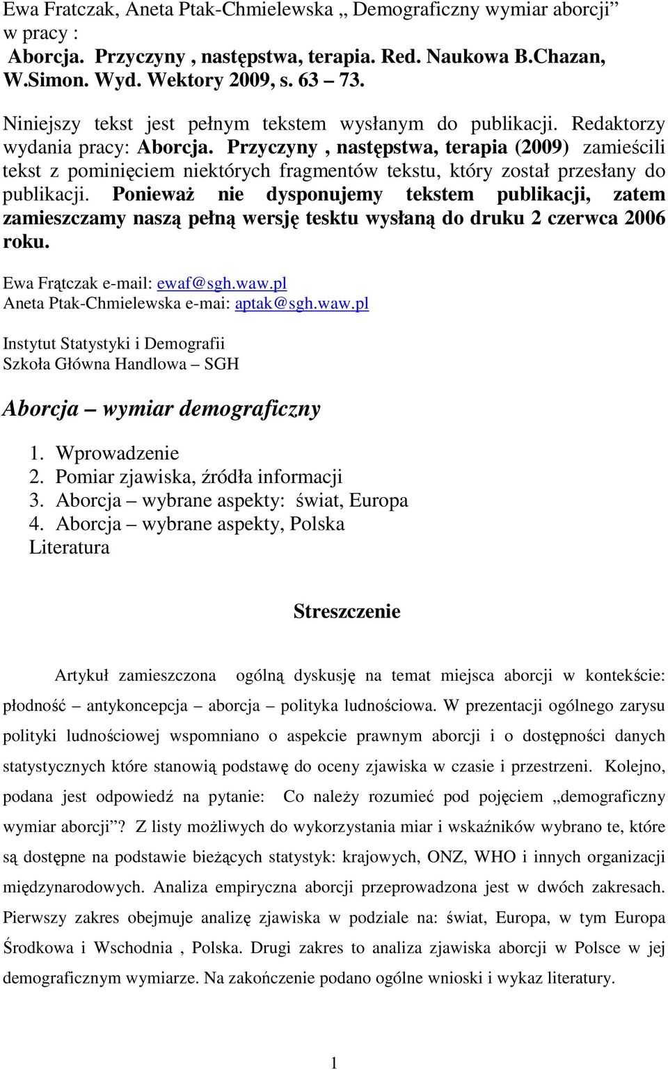 Przyczyny, następstwa, terapia (2009) zamieścili tekst z pominięciem niektórych fragmentów tekstu, który został przesłany do publikacji.