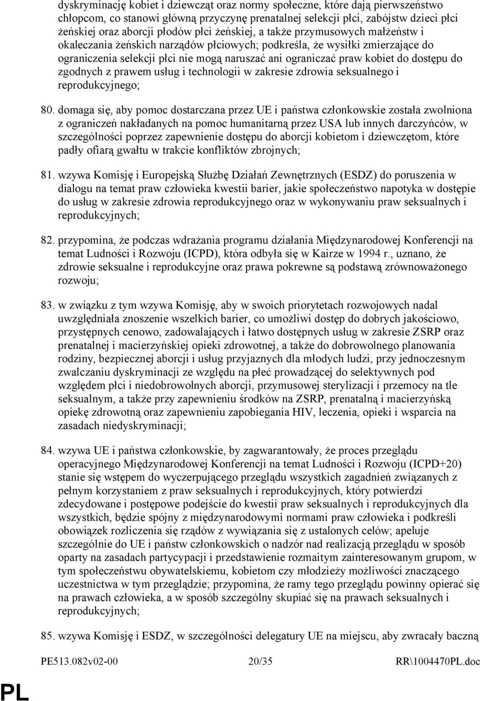 dostępu do zgodnych z prawem usług i technologii w zakresie zdrowia seksualnego i reprodukcyjnego; 80.