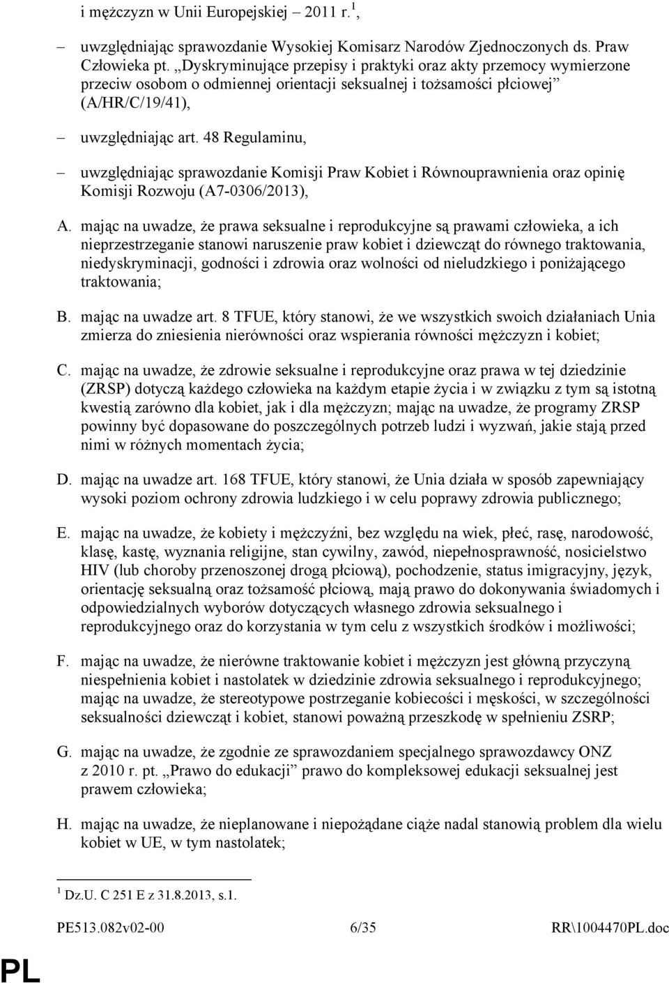 48 Regulaminu, uwzględniając sprawozdanie Komisji Praw Kobiet i Równouprawnienia oraz opinię Komisji Rozwoju (A7-0306/2013), A.