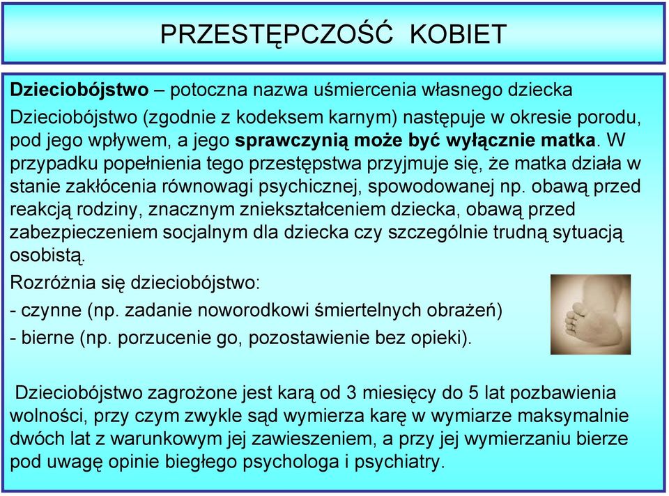 obawą przed reakcją rodziny, znacznym zniekształceniem dziecka, obawą przed zabezpieczeniem socjalnym dla dziecka czy szczególnie trudną sytuacją osobistą. Rozróżnia się dzieciobójstwo: - czynne (np.