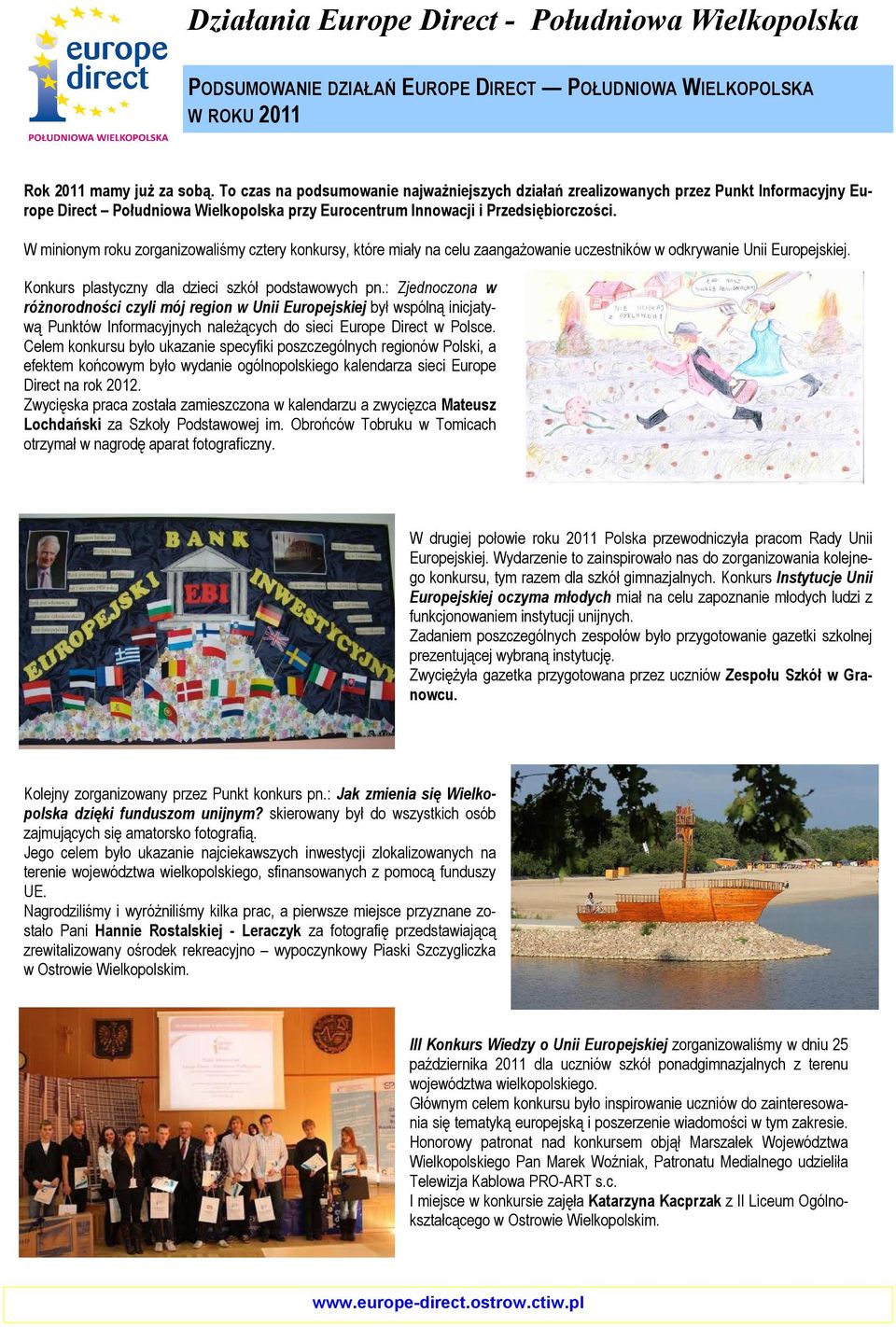 W minionym roku zorganizowaliśmy cztery konkursy, które miały na celu zaangażowanie uczestników w odkrywanie Unii Europejskiej. Konkurs plastyczny dla dzieci szkół podstawowych pn.
