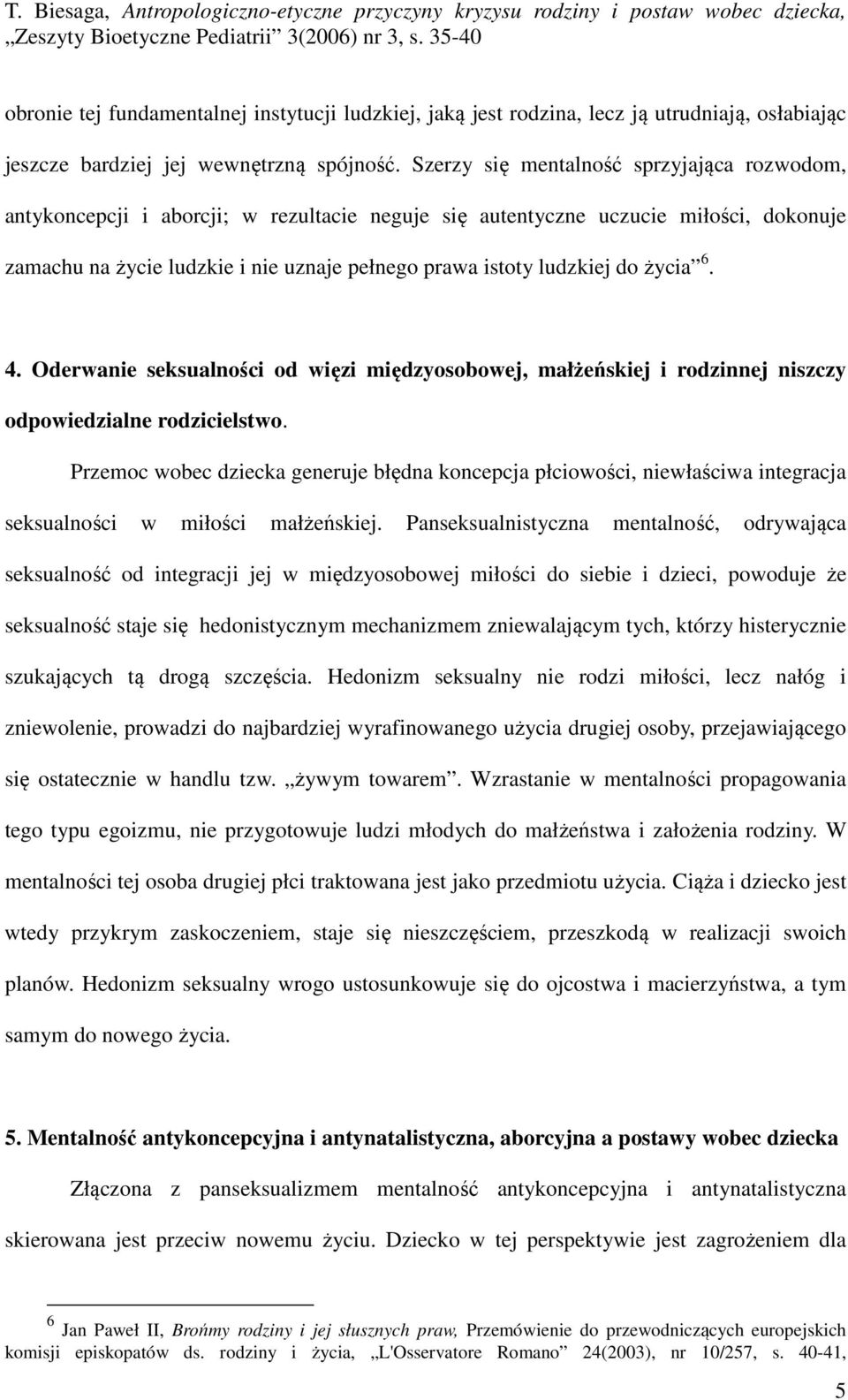 do życia 6. 4. Oderwanie seksualności od więzi międzyosobowej, małżeńskiej i rodzinnej niszczy odpowiedzialne rodzicielstwo.