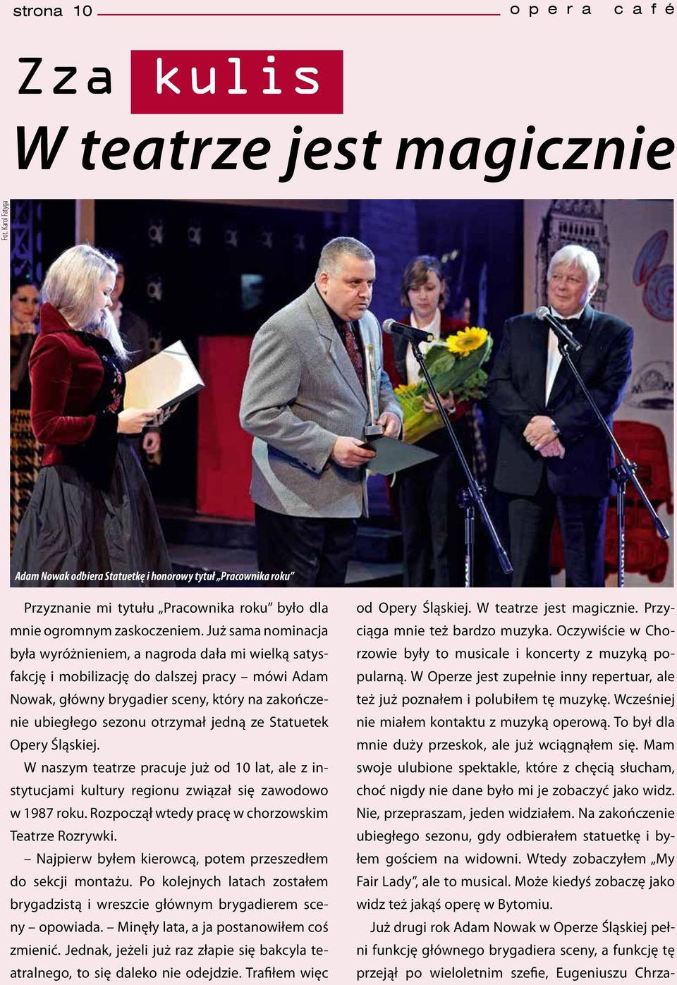 Już sama nominacja była wyróżnieniem, a nagroda dała mi wielką satysfakcję i mobilizację do dalszej pracy mówi Adam Nowak, główny brygadier sceny, który na zakończenie ubiegłego sezonu otrzymał jedną