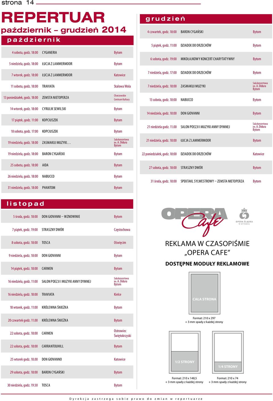 19:00 MIKOŁAJKOWY KONCERT CHARYTATYWNY Bytom 7 niedziela, godz. 17:00 Dziadek do orzechów Bytom 11 sobota, godz. 18:00 Traviata Stalowa Wola 7 niedziela, godz.