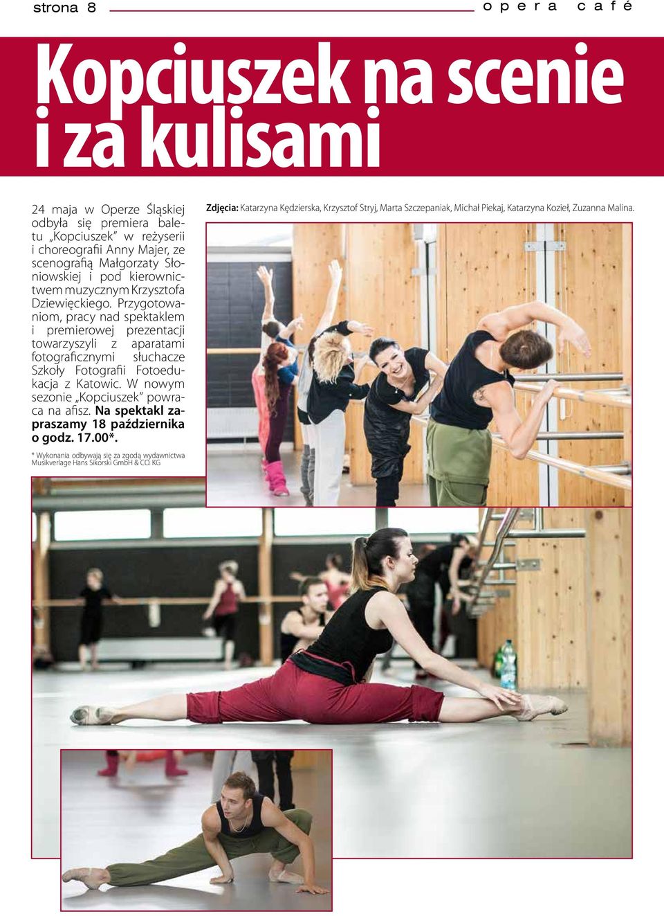 Przygotowaniom, pracy nad spektaklem i premierowej prezentacji towarzyszyli z aparatami fotograficznymi słuchacze Szkoły Fotografii Fotoedukacja z Katowic.