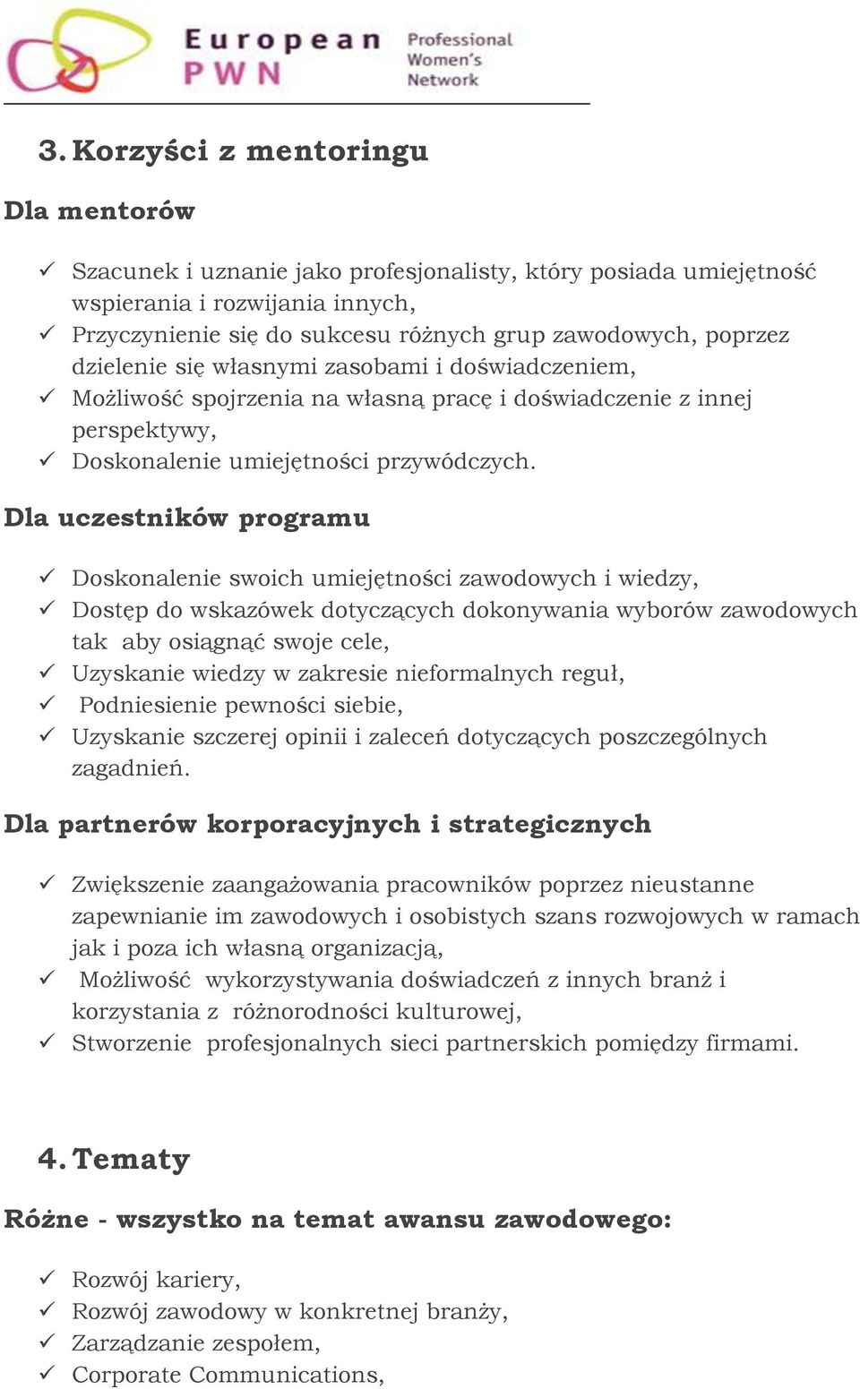 Dla uczestników programu Doskonalenie swoich umiejętności zawodowych i wiedzy, Dostęp do wskazówek dotyczących dokonywania wyborów zawodowych tak aby osiągnąć swoje cele, Uzyskanie wiedzy w zakresie