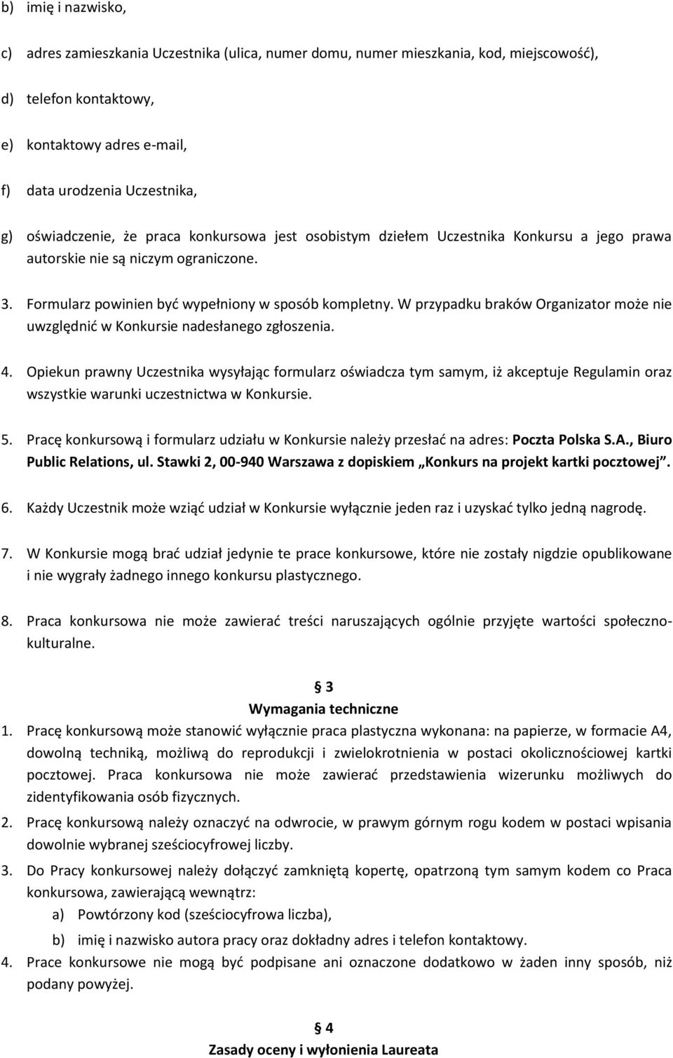 W przypadku braków Organizator może nie uwzględnić w Konkursie nadesłanego zgłoszenia. 4.