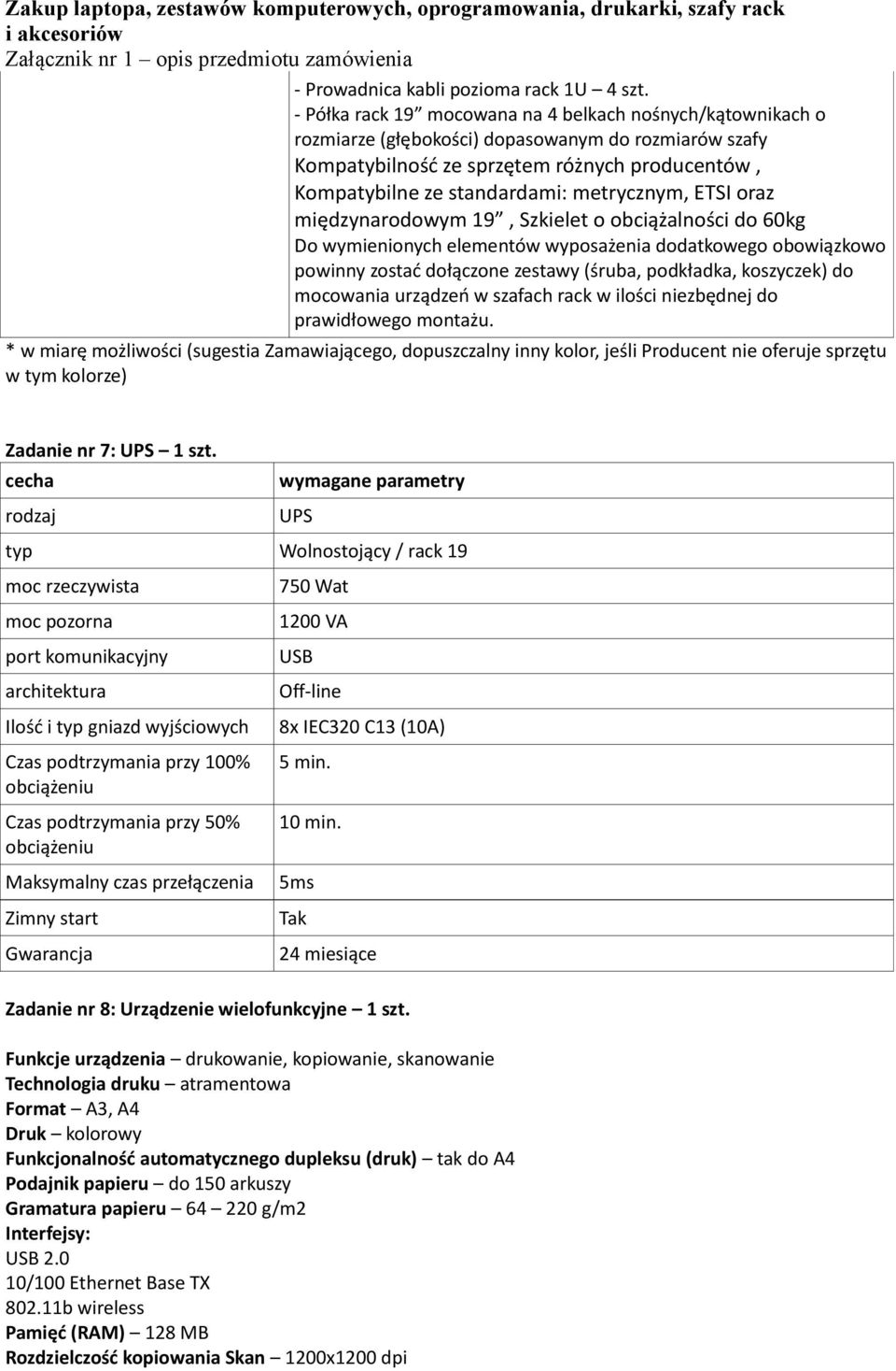 metrycznym, ETSI oraz międzynarodowym 19, Szkielet o obciążalności do 60kg Do wymienionych elementów wyposażenia dodatkowego obowiązkowo powinny zostać dołączone zestawy (śruba, podkładka, koszyczek)