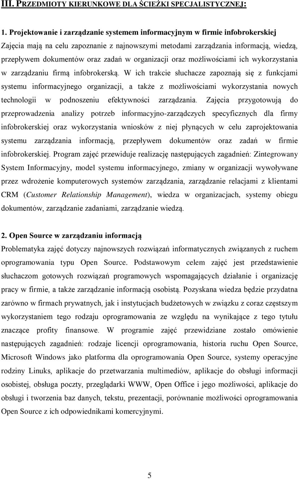 organizacji oraz możliwościami ich wykorzystania w zarządzaniu firmą infobrokerską.