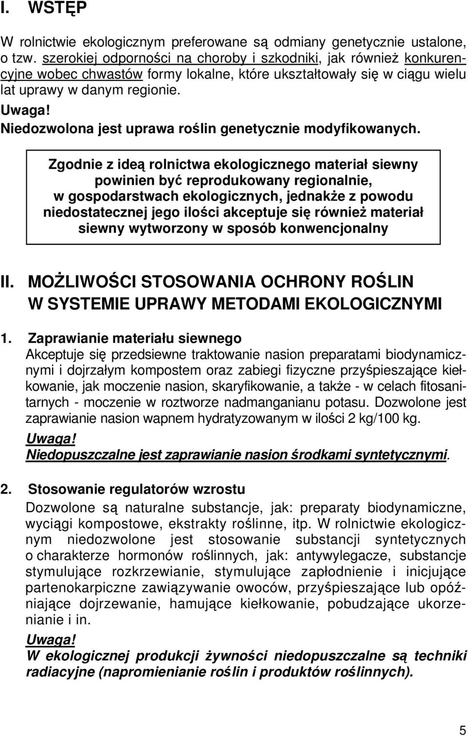 Niedozwolona jest uprawa roślin genetycznie modyfikowanych.