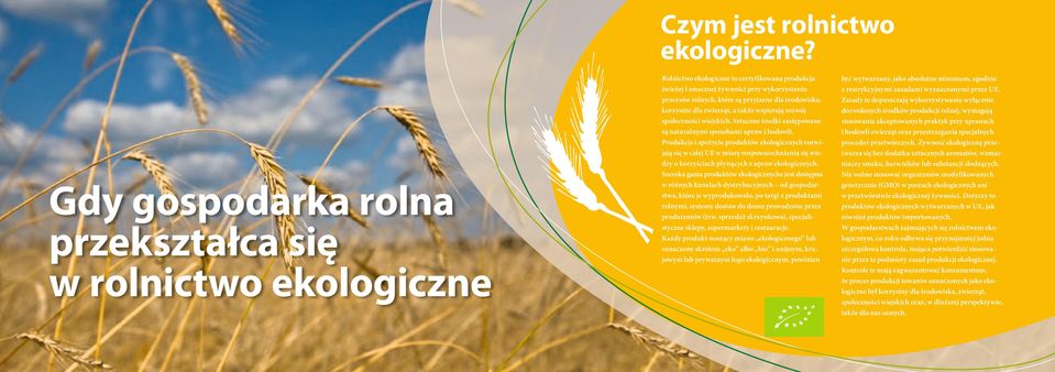 środowiska, korzystne dla zwierząt, a także wspierają rozwój społeczności wiejskich. Sztuczne środki zastępowane są naturalnymi sposobami upraw i hodowli.