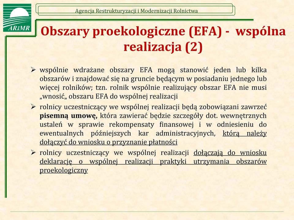 rolnik wspólnie realizujący obszar EFA nie musi wnosić obszaru EFA do wspólnej realizacji rolnicy uczestniczący we wspólnej realizacji będą zobowiązani zawrzeć pisemną umowę, która