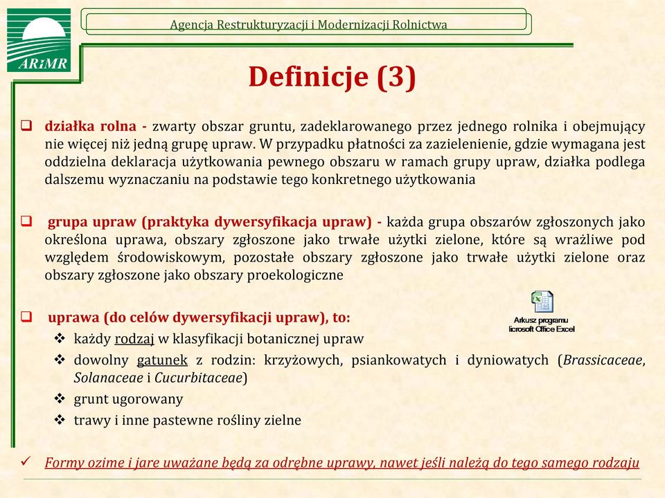 użytkowania grupa upraw (praktyka dywersyfikacja upraw) - każda grupa obszarów zgłoszonych jako określona uprawa, obszary zgłoszone jako trwałe użytki zielone, które są wrażliwe pod względem