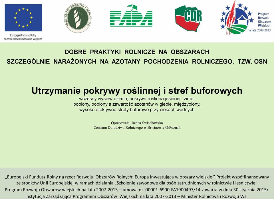 buforowe przy ciekach wodnych Opracowała: Iwona Świechowska Centrum Doradztwa Rolniczego w Brwinowie O/Poznań Europejski Fundusz Rolny na rzecz Rozwoju Obszarów Rolnych: Europa inwestująca w obszary