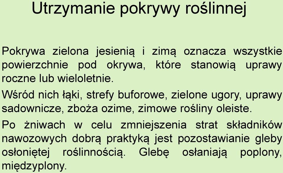 Wśród nich łąki, strefy buforowe, zielone ugory, uprawy sadownicze, zboża ozime, zimowe rośliny oleiste.