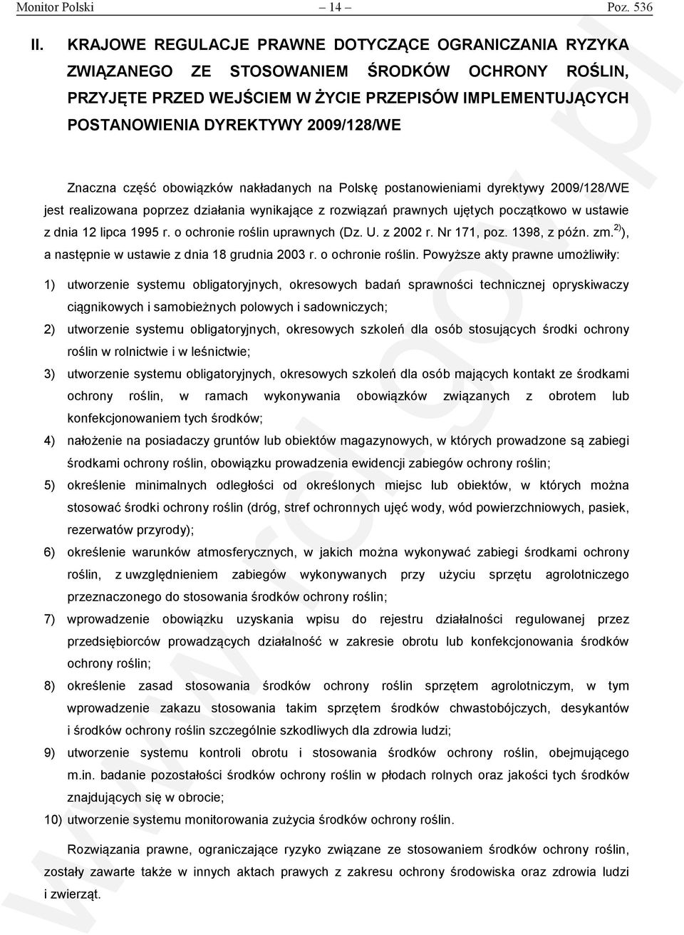 Znaczna część obowiązków nakładanych na Polskę postanowieniami dyrektywy 2009/128/WE jest realizowana poprzez działania wynikające z rozwiązań prawnych ujętych początkowo w ustawie z dnia 12 lipca
