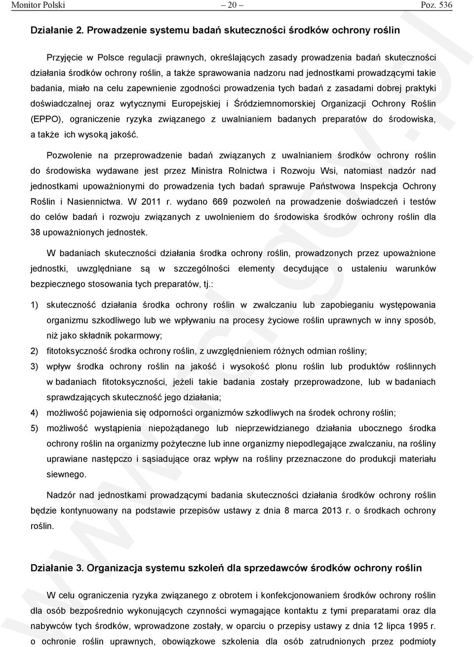 sprawowania nadzoru nad jednostkami prowadzącymi takie badania, miało na celu zapewnienie zgodności prowadzenia tych badań z zasadami dobrej praktyki doświadczalnej oraz wytycznymi Europejskiej i