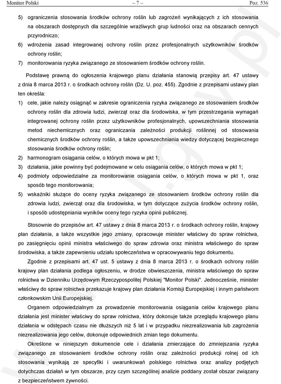 przyrodniczo; 6) wdrożenia zasad integrowanej ochrony roślin przez profesjonalnych użytkowników środków ochrony roślin; 7) monitorowania ryzyka związanego ze stosowaniem środków ochrony roślin.