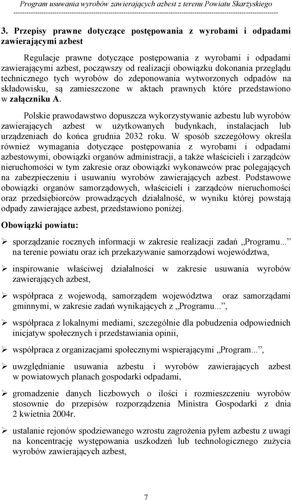 Polskie prawodawstwo dopuszcza wykorzystywanie azbestu lub wyrobów zawierających azbest w użytkowanych budynkach, instalacjach lub urządzeniach do końca grudnia 2032 roku.