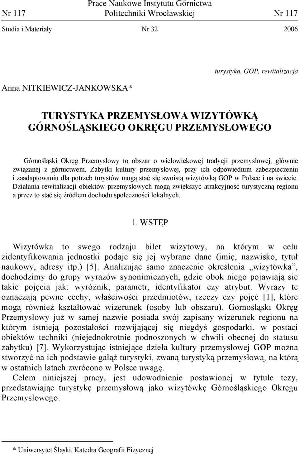 Zabytki kultury przemysłowej, przy ich odpowiednim zabezpieczeniu i zaadaptowaniu dla potrzeb turystów mogą stać się swoistą wizytówką GOP w Polsce i na świecie.