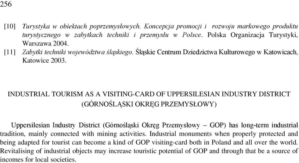 INDUSTRIAL TOURISM AS A VISITING-CARD OF UPPERSILESIAN INDUSTRY DISTRICT (GÓRNOŚLĄSKI OKRĘG PRZEMYSŁOWY) Uppersilesian Industry District (Górnośląski Okręg Przemysłowy GOP) has long-term industrial