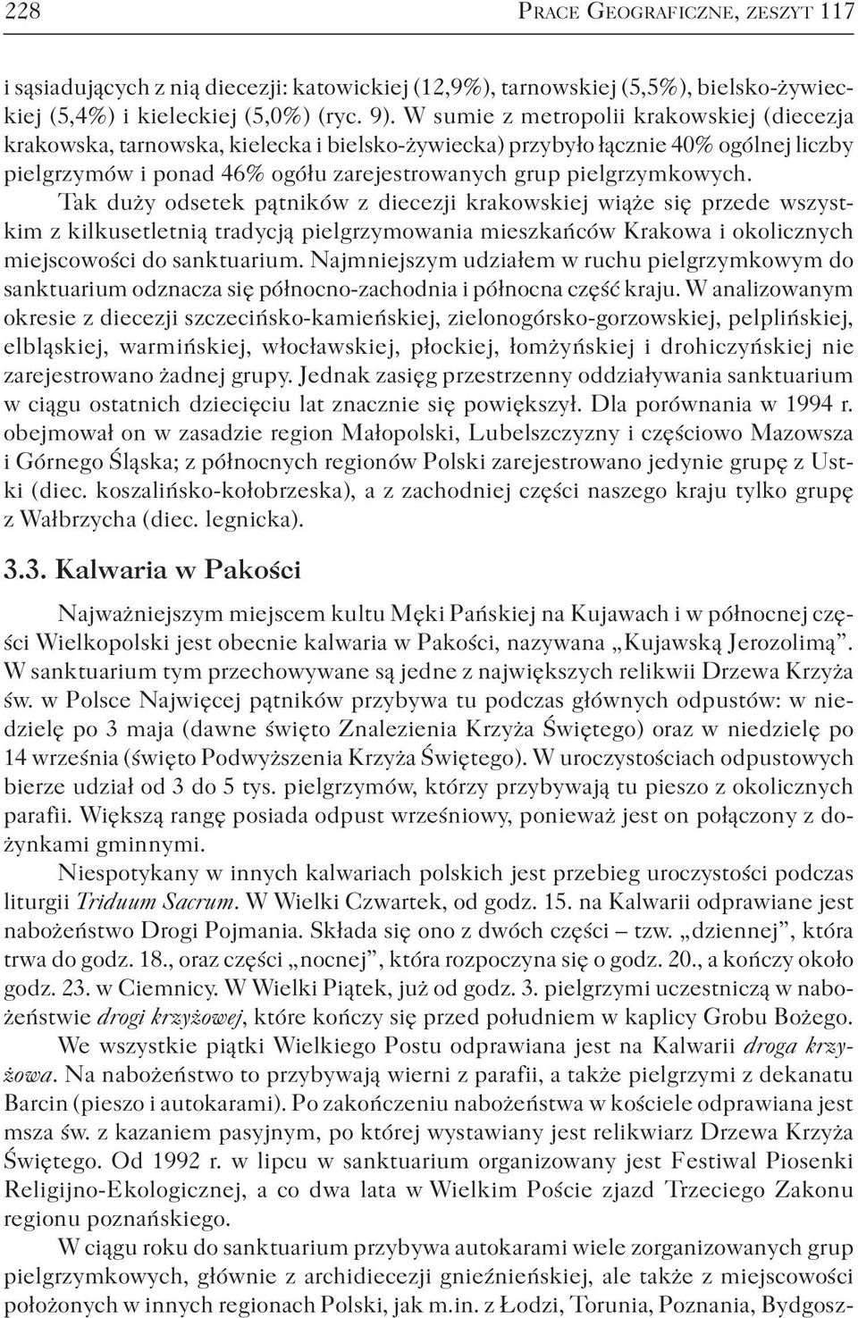 Tak duży odsetek pątników z diecezji krakowskiej wiąże się przede wszystkim z kilkusetletnią tradycją pielgrzymowania mieszkańców Krakowa i okolicznych miejscowości do sanktuarium.
