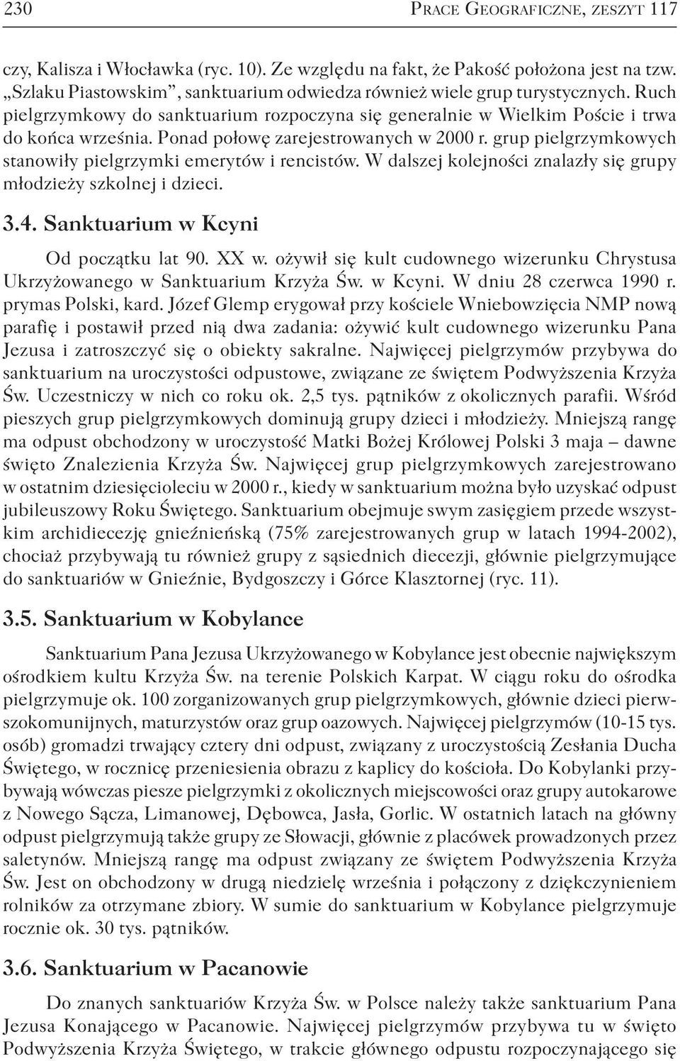 grup pielgrzymkowych stanowiły pielgrzymki emerytów i rencistów. W dalszej kolejności znalazły się grupy młodzieży szkolnej i dzieci. 3.4. Sanktuarium w Kcyni Od początku lat 90. XX w.