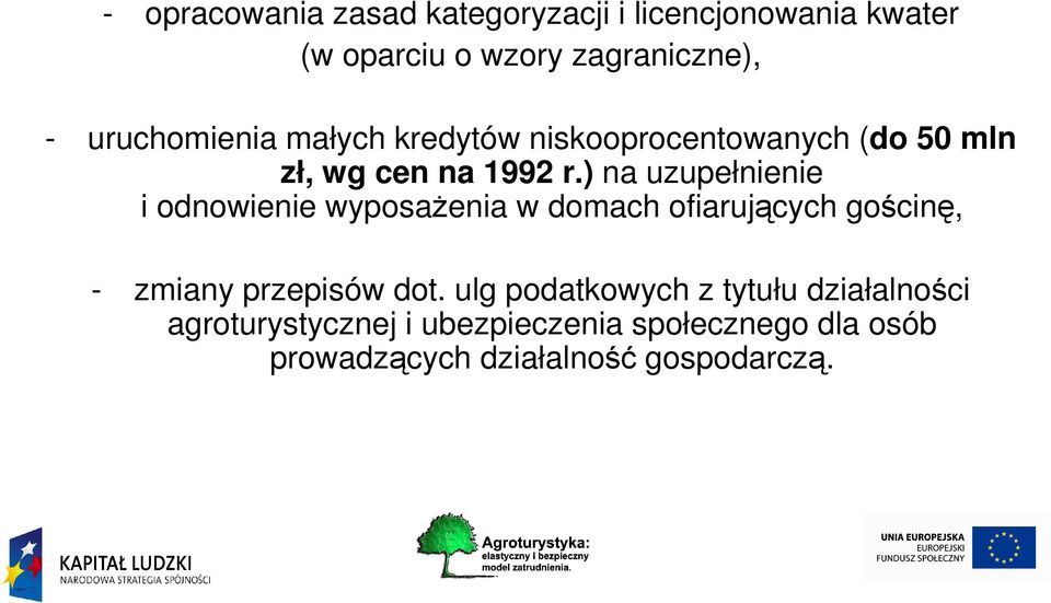 ) na uzupełnienie i odnowienie wyposażenia w domach ofiarujących gościnę, - zmiany przepisów dot.